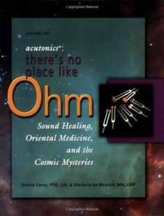 Acutonics: There's No Place Like Ohm, Sound Healing, Oriental Medicine, and the Cosmic Mysteries, 2nd edition