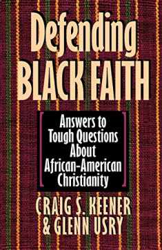Defending Black Faith: Answers to Tough Questions About African-American Christianity