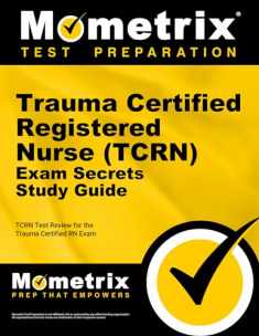 Trauma Certified Registered Nurse (TCRN) Exam Secrets Study Guide: TCRN Test Review for the Trauma Certified RN Exam (Mometrix Test Preparation)