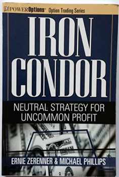 Iron Condor: Neutral Strategy for Uncommon Profit (Power Options: Option Trading Series)