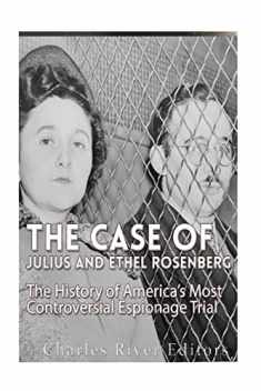The Case of Julius and Ethel Rosenberg: The History of America’s Most Controversial Espionage Trial