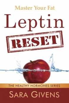 Leptin Reset: 14 Days to Resetting Your Leptin and Turning Your Body Into a Fat-Burning Machine (The Healthy Hormone Series)