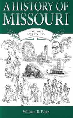 A History of Missouri (V1): Volume I, 1673 to 1820 (Volume 1)