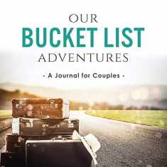 Our Bucket List Adventures: A Journal for Couples (Activity Books for Couples Series)
