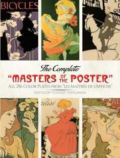 The Complete "Masters of the Poster": All 256 Color Plates from "Les Maîtres de l'Affiche" (Dover Fine Art, History of Art)