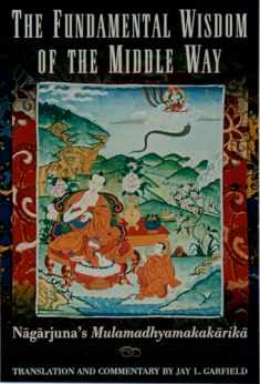 The Fundamental Wisdom of the Middle Way: Nāgārjuna's Mūlamadhyamakakārikā
