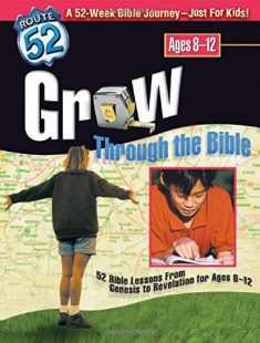 Grow Through the Bible: 52 Bible Lessons from Genesis to Revelation for Ages 8-12 (Route 52™)