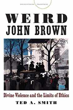 Weird John Brown: Divine Violence and the Limits of Ethics (Encountering Traditions)