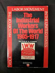 History of the Labor Movement in the United States: Industrial Workers of the World (004) (History of the Labor Movement, 4)