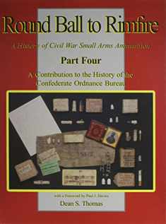 A Contribution to the History of the Confederate Ordnance Bureau (Part 4 of Round Ball to Rimfire: A History of Civil War Small Arms Ammunition)