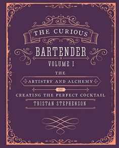 The Curious Bartender Volume 1: The artistry and alchemy of creating the perfect cocktail