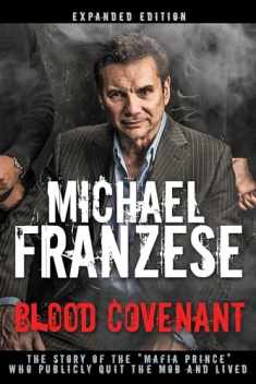 Blood Covenant: The Story of the "Mafia Prince" Who Publicly Quit the Mob and Lived