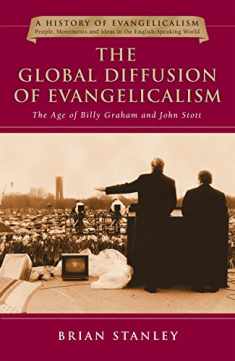 The Global Diffusion of Evangelicalism: The Age of Billy Graham and John Stott (Volume 5) (History of Evangelicalism Series)