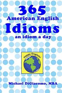 365 American English Idioms: An Idiom A Day