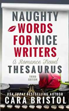 Naughty Words for Nice Writers: A Romance Novel Thesaurus