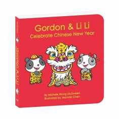 Gordon & Li Li: Celebrate Chinese New Year (A Bilingual Board Book Written in English, Simplified Mandarin Chinese & Pinyin) | For Babies & Kids – Baby’s First Lunar New Year Holiday Festival