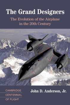 The Grand Designers: The Evolution of the Airplane in the 20th Century (Cambridge Centennial of Flight)