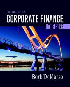 Corporate Finance: The Core (Berk, DeMarzo & Harford, The Corporate Finance Series)