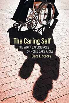 The Caring Self: The Work Experiences of Home Care Aides (The Culture and Politics of Health Care Work)