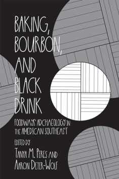 Baking, Bourbon, and Black Drink: Foodways Archaeology in the American Southeast (Archaeology of Food)