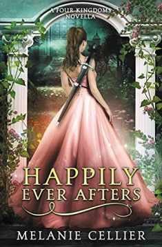 Happily Ever Afters: A Reimagining of Snow White and Rose Red (The Four Kingdoms)