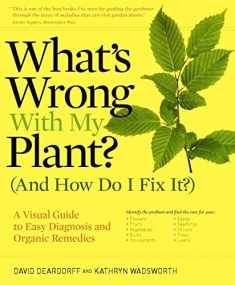 What's Wrong With My Plant? (And How Do I Fix It?): A Visual Guide to Easy Diagnosis and Organic Remedies (What’s Wrong Series)