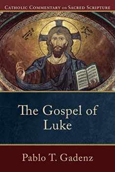 The Gospel of Luke: (A Catholic Bible Commentary on the New Testament by Trusted Catholic Biblical Scholars - CCSS) (Catholic Commentary on Sacred Scripture)