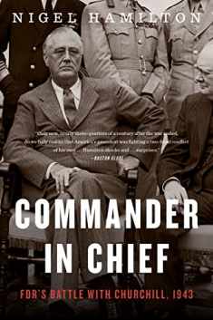 Commander In Chief: FDR's Battle with Churchill, 1943 (FDR at War, 2)