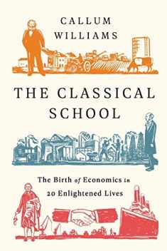 The Classical School: The Birth of Economics in 20 Enlightened Lives