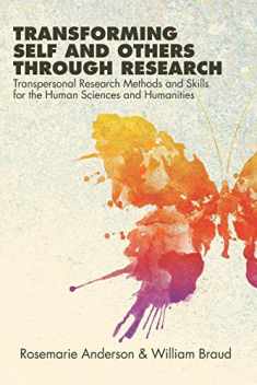 Transforming Self and Others through Research: Transpersonal Research Methods and Skills for the Human Sciences and Humanities (Suny Transpersonal and Humanistic Psychology)