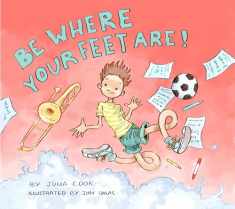 Be Where Your Feet Are!: A Picture Book About Mindfulness and Being Present