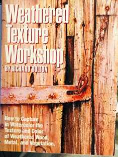 Weathered Texture Workshop: How to Capture in Watercolor the Texture and Color of Weathered Wood, Metal, and Vegetation