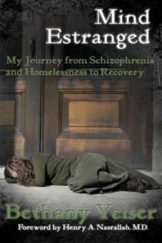 Mind Estranged: My Journey from Schizophrenia and Homelessness to Recovery