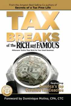 Tax Breaks of the Rich and Famous Millionaire Tactics That Work for Your Small Business!