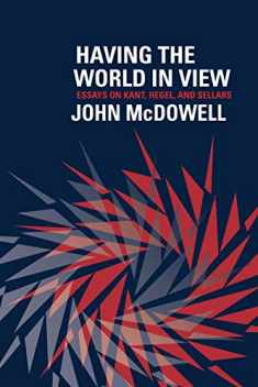 Having the World in View: Essays on Kant, Hegel, and Sellars