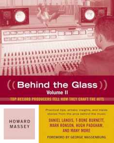 Behind the Glass: Top Record Producers Tell How They Craft the Hits (Volume II)