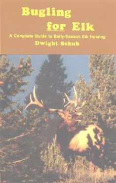 Bugling for Elk: A Complete Guide to Early-Season Elk Hunting