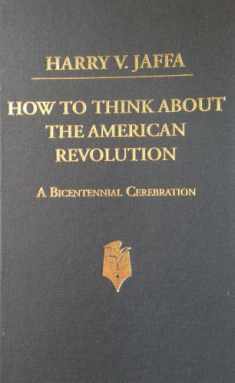 How to Think About the American Revolution: A Bicentennial Cerebration