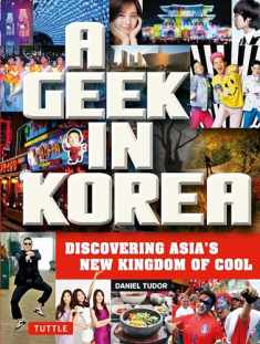 A Geek in Korea: Discovering Asia's New Kingdom of Cool (Geek In...guides)
