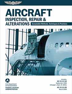 Aircraft Inspection, Repair, and Alterations (2024): Acceptable Methods, Techniques, and Practices (FAA AC 43.13-1B and 43.13-2B) (ASA FAA Handbook Series)