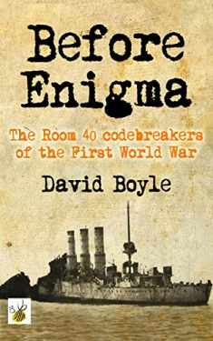 Before Enigma: The Room 40 Codebreakers of the First World War