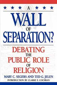 A Wall of Separation?: Debating the Public Role of Religion (Enduring Questions in American Political Life)
