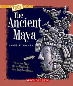 The Ancient Maya (A True Book: Ancient Civilizations) (A True Book (Relaunch))