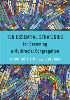 Ten Essential Strategies for Becoming a Multiracial Congregation: Ten Strategies for Becoming a Multiracial Congregation