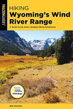 Hiking Wyoming's Wind River Range: A Guide to the Area’s Greatest Hiking Adventures (Regional Hiking Series)