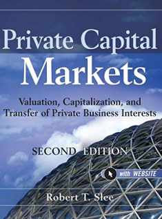 Private Capital Markets, + Website: Valuation, Capitalization, and Transfer of Private Business Interests