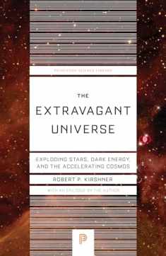 The Extravagant Universe: Exploding Stars, Dark Energy, and the Accelerating Cosmos (Princeton Science Library, 45)
