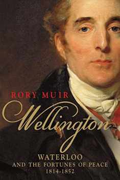 Wellington: Waterloo and the Fortunes of Peace 1814–1852 (Volume 2)