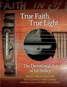 True Faith, True Light: The Devotional Art of Ed Stilley (The Arkansas Character)