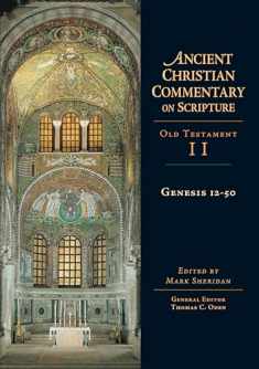 Genesis 12-50 (Ancient Christian Commentary on Scripture: Old Testament, Volume II) (Ancient Christian Commentary on Scripture, OT Volume 2)